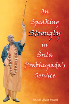 On Speaking Strongly in Śrila Prabhupāda’s Service
